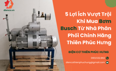 5 Lợi Ích Vượt Trội Khi Mua Bơm Busch Từ Nhà Phân Phối Chính Hãng Thiên Phúc Hưng 5 Lợi Ích Vượt Trội Khi Mua Bơm Busch Từ Nhà Phân Phối Chính Hãng Thiên Phúc Hưng