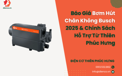 Báo Giá Bơm Hút Chân Không Busch 2025 & Chính Sách Hỗ Trợ Từ Thiên Phúc Hưng Báo Giá Bơm Hút Chân Không Busch 2025 & Chính Sách Hỗ Trợ Từ Thiên Phúc Hưng