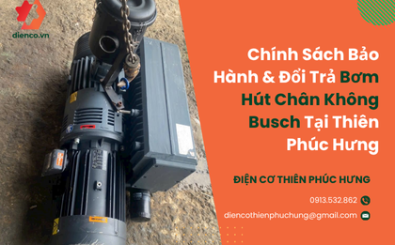 Chính Sách Bảo Hành & Đổi Trả Bơm Hút Chân Không Busch Tại Thiên Phúc Hưng Chính Sách Bảo Hành & Đổi Trả Bơm Hút Chân Không Busch Tại Thiên Phúc Hưng