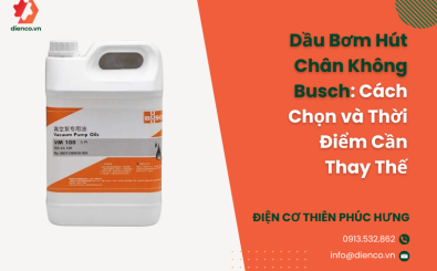 Dầu Bơm Hút Chân Không Busch: Cách Chọn và Thời Điểm Cần Thay Thế Dầu Bơm Hút Chân Không Busch: Cách Chọn và Thời Điểm Cần Thay Thế