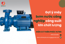 Gợi ý máy bơm nước công nghiệp công suất lớn chất lượng Gợi ý máy bơm nước công nghiệp công suất lớn chất lượng