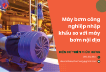 Ưu và nhược điểm của máy bơm công nghiệp nhập khẩu so với sản xuất trong nước Ưu và nhược điểm của máy bơm công nghiệp nhập khẩu so với sản xuất trong nước