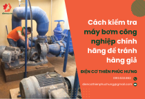 Cách kiểm tra máy bơm công nghiệp chính hãng để tránh hàng giả Cách kiểm tra máy bơm công nghiệp chính hãng để tránh hàng giả