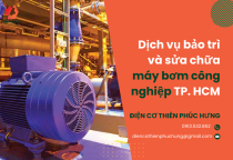 Dịch vụ bảo trì và sửa chữa máy bơm công nghiệp TP. HCM Dịch vụ bảo trì và sửa chữa máy bơm công nghiệp TP. HCM