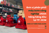 Thiên Phúc Hưng – Đơn vị phân phối Máy bơm công nghiệp chính hãng hàng đầu tại TP Hồ Chí Minh  Thiên Phúc Hưng – Đơn vị phân phối Máy bơm công nghiệp chính hãng hàng đầu tại TP Hồ Chí Minh
