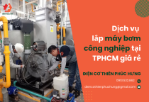 Dịch vụ lắp máy bơm công nghiệp tại TPHCM giá rẻ  Dịch vụ lắp máy bơm công nghiệp tại TPHCM giá rẻ
