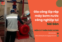 Gia công lắp ráp máy bơm nước công nghiệp tại Sài Gòn Gia công lắp ráp máy bơm nước công nghiệp tại Sài Gòn