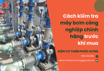Cách kiểm tra máy bơm công nghiệp chính hãng trước khi mua Cách kiểm tra máy bơm công nghiệp chính hãng trước khi mua