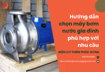 Hướng dẫn chọn máy bơm nước gia đình phù hợp với nhu cầu Hướng dẫn chọn máy bơm nước gia đình phù hợp với nhu cầu