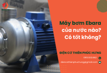 Máy bơm Ebara của nước nào? Có tốt không? Máy bơm Ebara của nước nào? Có tốt không?