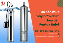 Có nên mua máy bơm chìm hoả tiễn Pentax Italy? Có nên mua máy bơm chìm hoả tiễn Pentax Italy?