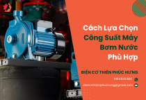 Cách lựa chọn công suất máy bơm nước phù hợp Cách lựa chọn công suất máy bơm nước phù hợp