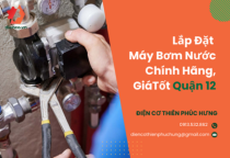 Lắp Đặt Máy Bơm Nước Chính Hãng Giá Tốt Quận 12