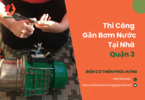 Thi công gắn bơm nước tại nhà quận 3 - Gọi ngay!