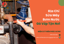 Địa chỉ sửa máy bơm nước Gò Vấp tận nơi