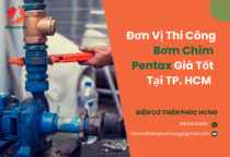 Đơn vị thi công bơm chìm Pentax giá tốt tại TPHCM