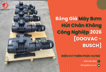 Bảng Giá Máy Bơm Hút Chân Không Công Nghiệp 2026 [DOOVAC - BUSCH]