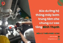 Bảo dưỡng hệ thống máy bơm trung tâm cho chung cư cao tầng Bình Thạnh