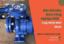Báo Giá Máy Bơm Công Nghiệp 2026 - Cập Nhật Mới Nhất