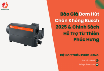 Báo Giá Bơm Hút Chân Không Busch 2025 & Chính Sách Hỗ Trợ Từ Thiên Phúc Hưng Báo Giá Bơm Hút Chân Không Busch 2025 & Chính Sách Hỗ Trợ Từ Thiên Phúc Hưng