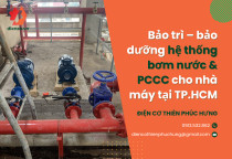 Bảo trì – bảo dưỡng hệ thống bơm nước & PCCC cho nhà máy tại TP.HCM