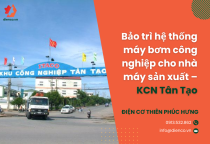 Bảo trì hệ thống máy bơm công nghiệp cho nhà máy sản xuất – KCN Tân Tạo