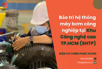 Bảo trì hệ thống máy bơm công nghiệp tại Khu Công nghệ cao TP.HCM (SHTP)