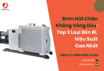 Bơm Hút Chân Không Vòng Dầu: Top 3 Loại Bền Bỉ, Hiệu Suất Cao Nhất Bơm Hút Chân Không Vòng Dầu: Top 3 Loại Bền Bỉ, Hiệu Suất Cao Nhất