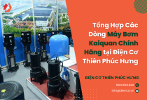 Tổng Hợp Các Dòng Máy Bơm Kaiquan Chính Hãng tại Điện Cơ Thiên Phúc Hưng