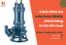 Cách kiểm tra máy bơm EBARA chính hãng trước khi mua Cách kiểm tra máy bơm EBARA chính hãng trước khi mua