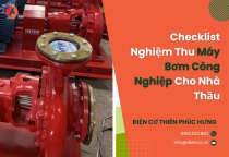 Checklist Nghiệm Thu Máy Bơm Công Nghiệp Cho Nhà Thầu