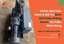 Chính Sách Bảo Hành & Đổi Trả Bơm Hút Chân Không Busch Tại Thiên Phúc Hưng Chính Sách Bảo Hành & Đổi Trả Bơm Hút Chân Không Busch Tại Thiên Phúc Hưng