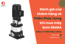 Đánh giá của khách hàng về Thiên Phúc Hưng khi mua máy bơm EBARA Đánh giá của khách hàng về Thiên Phúc Hưng khi mua máy bơm EBARA