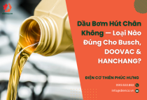 Dầu Bơm Hút Chân Không — Loại Nào Đúng Cho Busch, DOOVAC & HANCHANG?