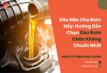 Dầu Nào Cho Bơm Nấy: Hướng Dẫn Chọn Dầu Bơm Chân Không Chuẩn Nhất Dầu Nào Cho Bơm Nấy: Hướng Dẫn Chọn Dầu Bơm Chân Không Chuẩn Nhất