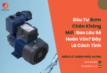 Đầu Tư Bơm Chân Không Mới: Bao Lâu Sẽ Hoàn Vốn? Đây Là Cách Tính Đầu Tư Bơm Chân Không Mới: Bao Lâu Sẽ Hoàn Vốn? Đây Là Cách Tính