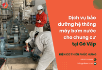 Dịch vụ bảo dưỡng hệ thống máy bơm nước cho chung cư tại Gò Vấp