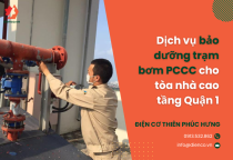 Dịch vụ bảo dưỡng trạm bơm PCCC cho tòa nhà cao tầng Quận 1