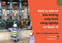 Dịch vụ bảo trì – bảo dưỡng máy bơm công nghiệp tại Quận 12