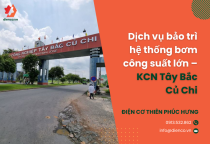 Dịch vụ bảo trì hệ thống bơm công suất lớn – KCN Tây Bắc Củ Chi