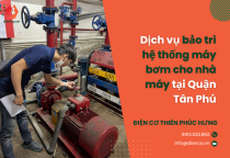 Dịch vụ bảo trì hệ thống máy bơm cho nhà máy tại Quận Tân Phú