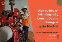 Dịch vụ bảo trì hệ thống máy bơm nước cho chung cư quận Tân Phú
