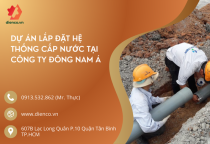 DỰ ÁN LẮP ĐẶT HỆ THỐNG CẤP NƯỚC TẠI CÔNG TY ĐÔNG NAM Á