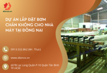 DỰ ÁN LẮP ĐẶT BƠM CHÂN KHÔNG CHO NHÀ MÁY TẠI ĐỒNG NAI