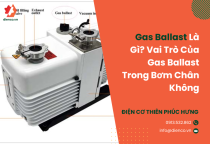 Gas Ballast Là Gì? Vai Trò Của Gas Ballast Trong Bơm Chân Không Gas Ballast Là Gì? Vai Trò Của Gas Ballast Trong Bơm Chân Không