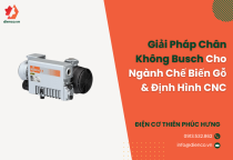 Giải Pháp Chân Không Busch Cho Ngành Chế Biến Gỗ & Định Hình CNC Giải Pháp Chân Không Busch Cho Ngành Chế Biến Gỗ & Định Hình CNC
