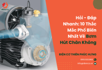Hỏi - Đáp Nhanh: 10 Thắc Mắc Phổ Biến Nhất Về Bơm Hút Chân Không Hỏi - Đáp Nhanh: 10 Thắc Mắc Phổ Biến Nhất Về Bơm Hút Chân Không