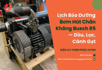 Lịch Bảo Dưỡng Bơm Hút Chân Không Busch R5 — Dầu, Lọc, Cánh Gạt
