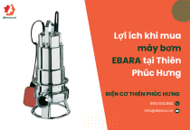Lợi ích khi mua máy bơm EBARA tại Thiên Phúc Hưng  Lợi ích khi mua máy bơm EBARA tại Thiên Phúc Hưng
