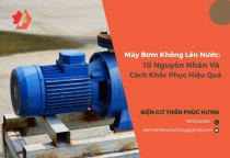 Máy Bơm Không Lên Nước: 10 Nguyên Nhân Và Cách Tự Khắc Phục Hiệu Quả